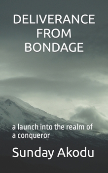 Paperback Deliverance from Bondage: a launch into the realm of a conqueror Book