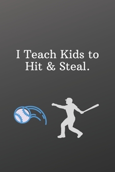 I Teach Kids to Hit & Steal.: Sports Notebook-Quote Saying Notebook College Ruled 6x9 120 Pages