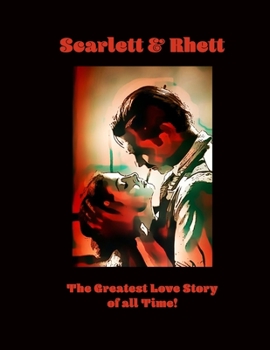 Scarlett & Rhett The Greatest Love Story of all Time!: Stunning Notebook Journal for Gone With the Wind Fans With Scarlett O’Hara & Rhett Butler in ... Writing Book Blank Ruled Lined Page