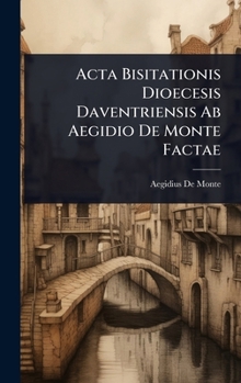 Hardcover Acta Bisitationis Dioecesis Daventriensis Ab Aegidio De Monte Factae [Dutch] Book