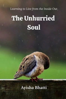 The Unhurried Soul: Learning to Live from the Inside Out