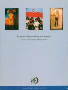 Response, Responsibility, and Renewal: Canada's Truth and Reconciliation Journey (Aboriginal Healing Foundation Research Series)