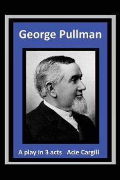 Paperback George Pullman: A Play in Three Acts Book