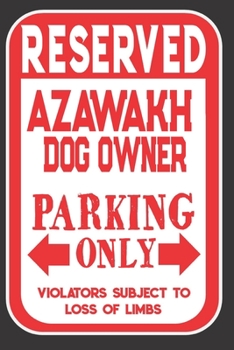 Paperback Reserved Azawakh Dog Owner Parking Only. Violators Subject To Loss Of Limbs: Blank Lined Notebook To Write In - Funny Gift For Azawakh Dog Lovers Book