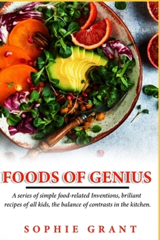 Paperback Foods of Genius: A series of simple food-related Inventions, brillant recipes of all kids, the balance of contrasts in the kitchen. Book