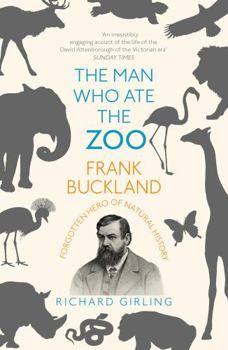 Paperback The Man Who Ate the Zoo: Frank Buckland: Forgotten Hero of Natural History Book