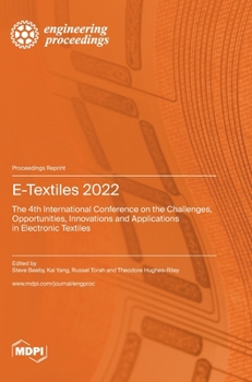 Hardcover E-Textiles 2022: The 4th International Conference on the Challenges, Opportunities, Innovations and Applications in Electronic Textiles Book