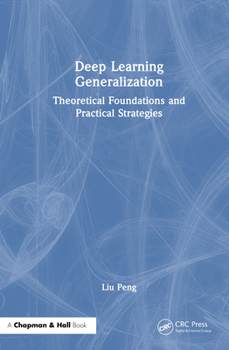 Hardcover Deep Learning Generalization: Theoretical Foundations and Practical Strategies Book