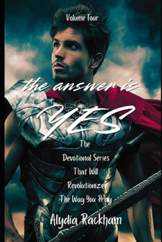 The Answer is YES: The Devotional Series That Will Revolutionize the Way You Pray - Volume Four