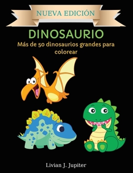 Dinosaurio: Incre�bles p�ginas para colorear y actividades de dinosaurios - M�s de 50 dinosaurios incre�bles para colorear para ni�os de 4 a 8 a�os