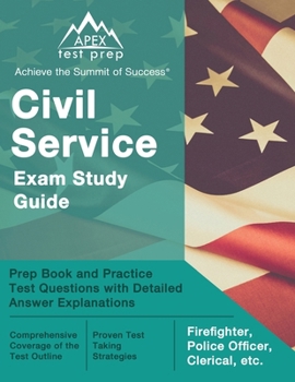 Civil Service Exam Study Guide: Prep Book and Practice Test Questions with Detailed Answer Explanations: [Firefighter, Police Officer, Clerical, etc.]