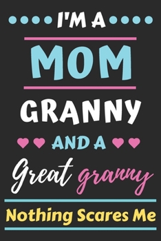 Paperback I'm A Mom Granny And A Great Granny Nothing Scares Me: lined notebook, funny gift for mother, grandmother Book