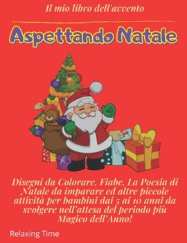 Paperback Aspettando Natale: Disegni da Colorare, Fiabe, La Poesia di Natale da imparare ed altre piccole attività per bambini dai 5 ai 10 anni da [Italian] Book