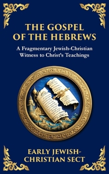 The Gospel of the Hebrews: A Lost Spiritual Classic (Library of Alexandria)