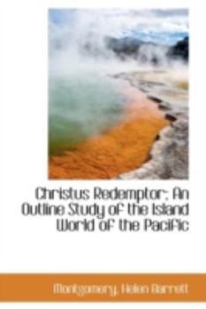 Christus Redemptor; an Outline Study of the Island World of the Pacific