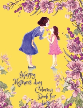 Happy Mothers Day Coloring book for kids: Perfect Cute Mother's Day Coloring Pages for Children, Mother's Day Activity and Coloring Book for Boys, ... Gift for Mom, Mother, Aunt or Grandma