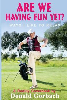 Paperback Are We Having Fun Yet?: Ways I Like To Relax Book
