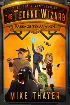 Passage to Avalon - Book #1 of the Epic Adventures of the Techno Wizard