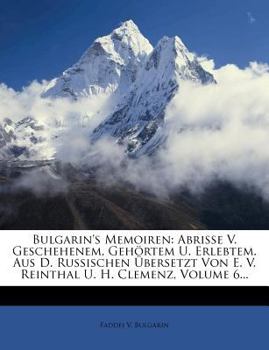 Paperback Bulgarin's Memoiren: Abrisse V. Geschehenem, Geh Rtem U. Erlebtem. Aus D. Russischen Bersetzt Von E. V. Reinthal U. H. Clemenz, Volume 6... [German] Book