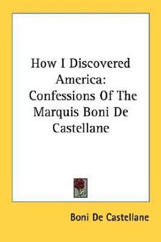 Paperback How I Discovered America: Confessions Of The Marquis Boni De Castellane Book