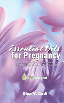 Paperback Essential Oils for Pregnancy: Essential Oil Recipes for Pregnancy for Diffusers, Roller Bottles, Inhalers & more Book