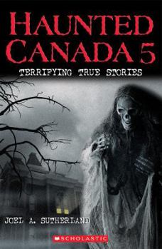 Paperback Haunted Canada 5: Terrifying True Stories Book