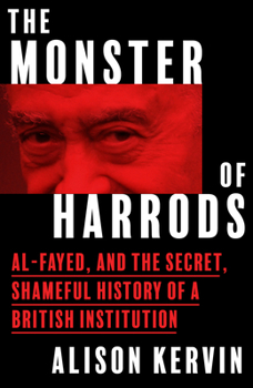 Hardcover The Monster of Harrods: Al-Fayed and the Secret, Shameful History of a British Institution Book