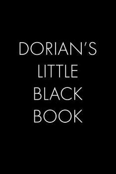 Dorian's Little Black Book: The Perfect Dating Companion for a Handsome Man Named Dorian. A secret place for names, phone numbers, and addresses.