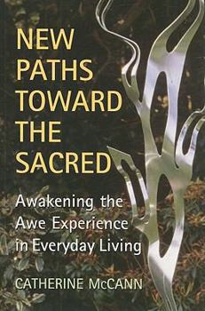 Paperback New Paths Toward the Sacred: Awakening the Awe Experience in Everyday Living Book
