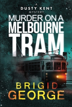 Murder on a Melbourne Tram - Book #6 of the Dusty Kent Mysteries