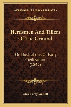 Herdsmen And Tillers Of The Ground: Or Illustrations Of Early Civilization