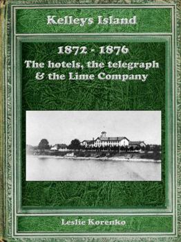 Paperback Kelleys Island 1872-1876 The hotels, the telegraph & the Lime Company Book