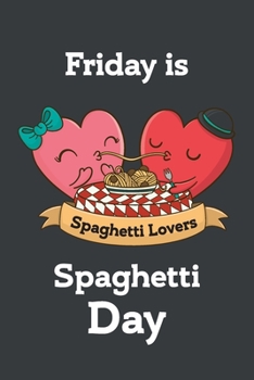 Friday is spaghetti day Gray Cover Notebook : mom, sister, daughter  Birthday Gift: Journal Gift, lined Notebook, 120 pages, Soft Cover, Mate Finish 6" x 9" (15.2 x 22.9 cm)