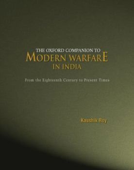 The Oxford Companion to Modern Warfare in India: From the Eighteenth Century to Present Times