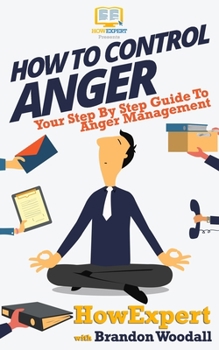 Paperback How to Control Anger: Your Step-By-Step Guide To Anger Management Book