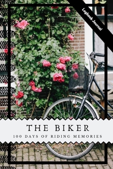 Paperback The Biker 100 Days of Riding Memories Logbook Journal: 100 pages to log your riding days. Book