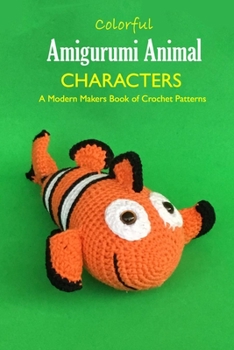 Paperback Colorful Amigurumi Animal Characters: A Modern Makers Book of Crochet Patterns: Animal Crochet for Beginners Book