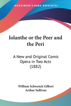 Paperback Iolanthe or the Peer and the Peri: A New and Original Comic Opera in Two Acts (1882) Book