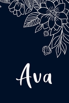 Ava: Floral Design Journal / Notebook With Personalized Name And Flowers Birthday Gifts, Valentine Day Gift For Women & Girl, Mom, Sister or ... Dark Blue Background Cover, Matte Finish