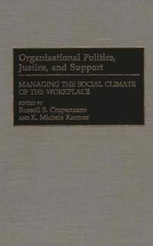 Organizational Politics, Justice, and Support: Managing the Social Climate of the Workplace