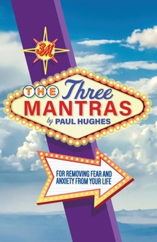 Paperback The Three Mantras: For Removing Fear and Anxiety from your Life Book