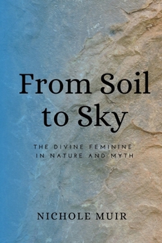 From Soil to Sky: The Divine Feminine in Nature and Myth