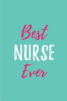 Best Nurse Ever: Blank Lined Journals for nurses (6"x9") 110 pages, Nursing Notebook; Nursing Journal; Nurse writing Journals;Gifts for