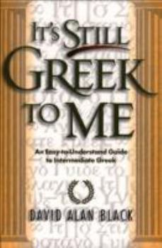 Paperback It's Still Greek to Me: An Easy-To-Understand Guide to Intermediate Greek Book