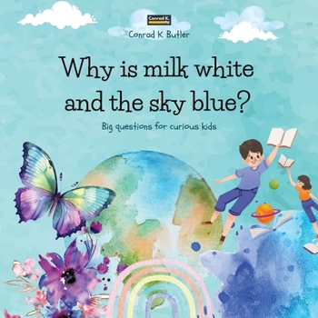 Paperback Why is milk white and the sky blue?: A children's book with funny answers to nature's questions, a book with fun facts for curious kids 3-5 years old. Book