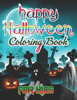 happy Halloween Coloring Book for Kids: Halloween Designs Including Witches, Ghosts, Pumpkins, Haunted Houses, and More! (Kids Halloween Books)