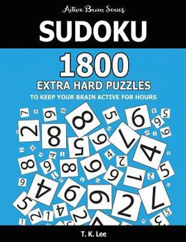 Paperback Sudoku: 1800 Extra Hard Puzzles To Keep Your Brain Active For Hours: Active Brain Series Book