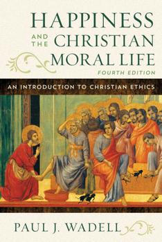 Paperback Happiness and the Christian Moral Life: An Introduction to Christian Ethics Book