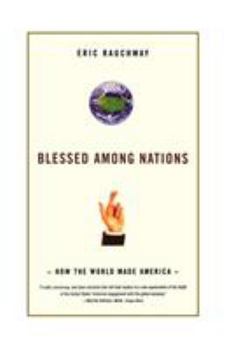 Paperback Blessed Among Nations: How the World Made America Book