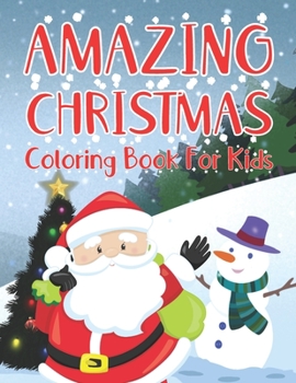 Paperback AMAZING CHRISTMAS Coloring Book For Kids: 50 Plus Beautiful Christmas Coloring Pages With Full Page Illustrations of Santa Claus, Elves, Reindeer And Book